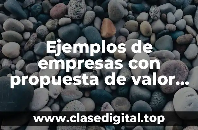 Ejemplos de empresas con propuesta de valor sustentable