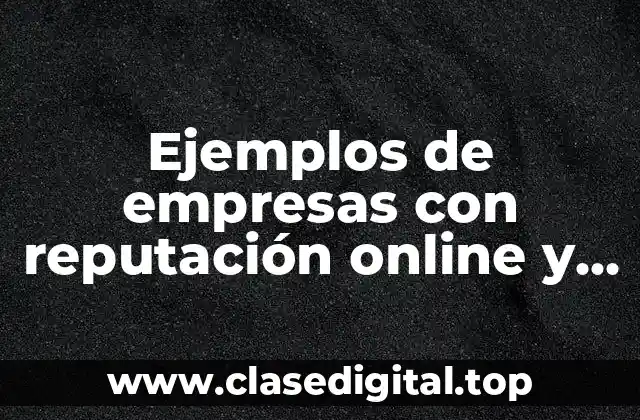 Ejemplos de empresas con reputación online y offline