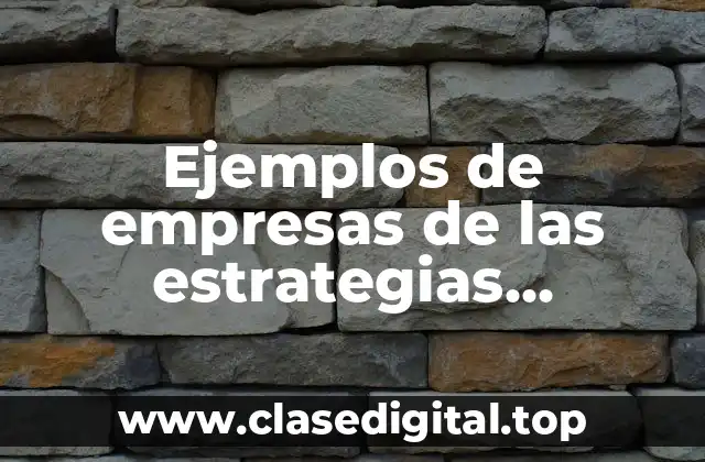 Ejemplos de empresas de las estrategias genericas de Porter