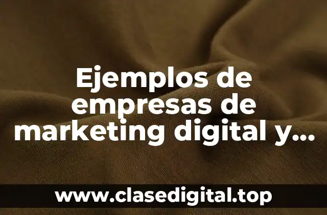 Ejemplos de empresas de marketing digital y Significado