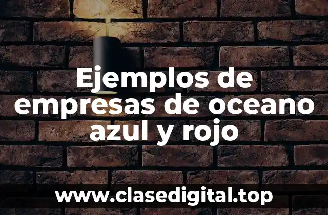 Ejemplos de empresas de oceano azul y rojo