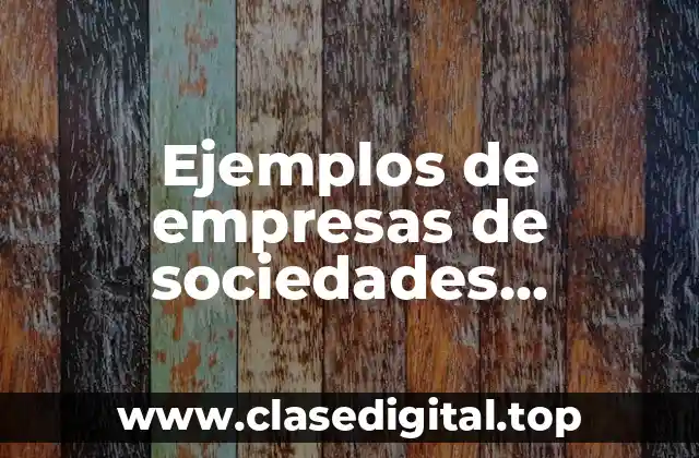 Ejemplos de empresas de sociedades anónimas y Significado