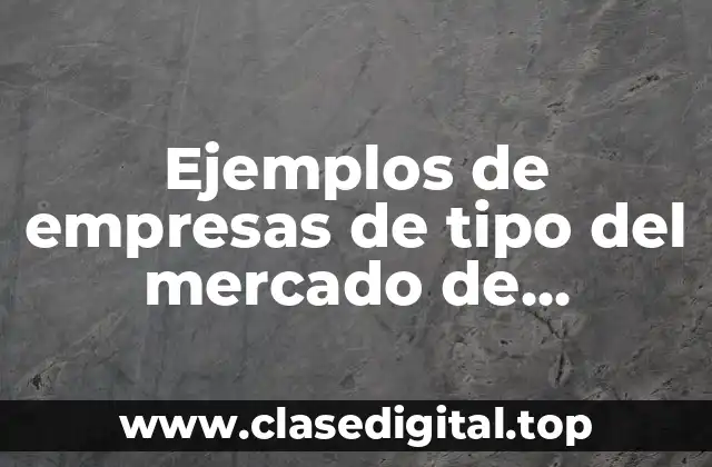 Ejemplos de empresas de tipo del mercado de consumo
