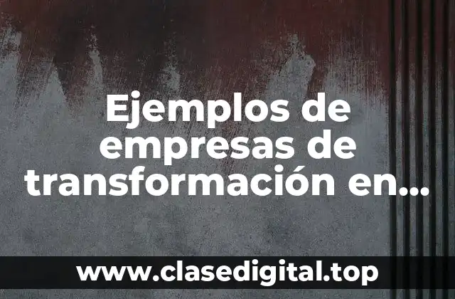 Ejemplos de empresas de transformación en México