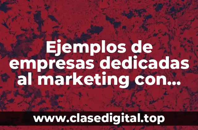 Ejemplos de empresas dedicadas al marketing con aplicación móvil