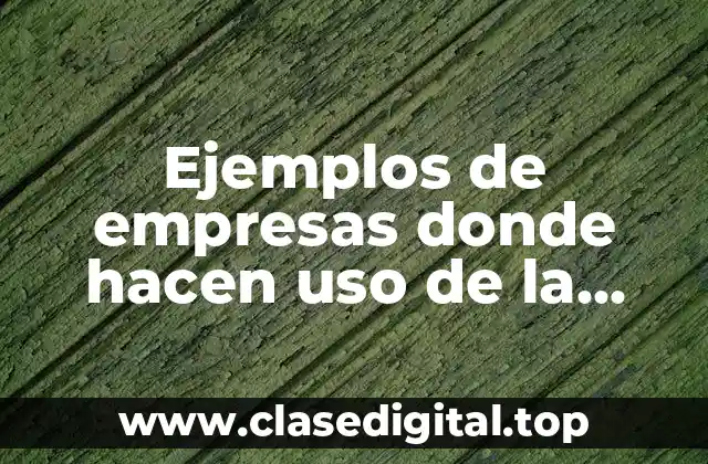 Ejemplos de empresas donde hacen uso de la calidad