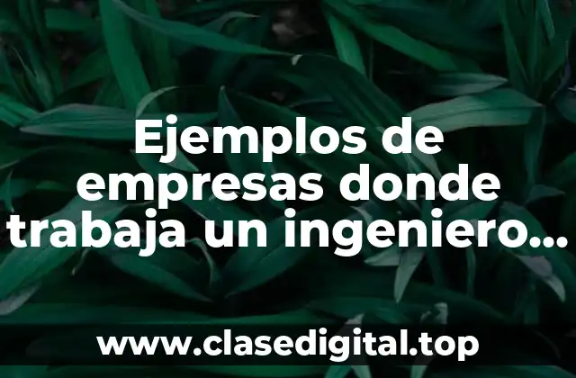 Ejemplos de empresas donde trabaja un ingeniero mecánico