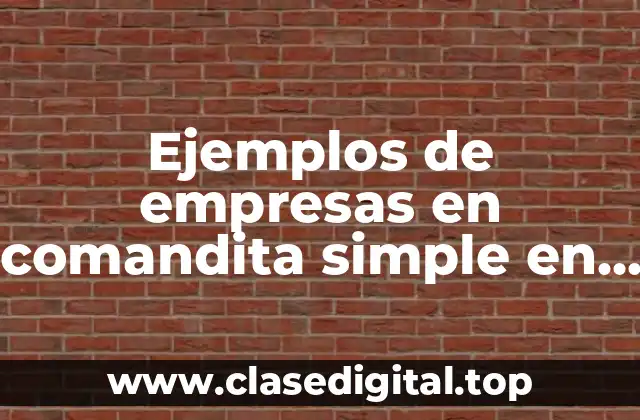 Ejemplos de empresas en comandita simple en México
