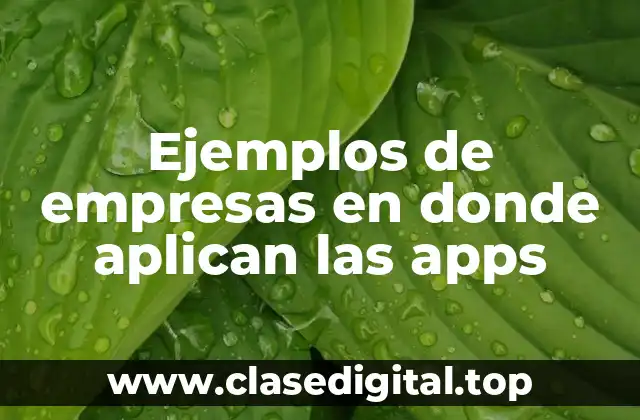 Ejemplos de empresas en donde aplican las apps