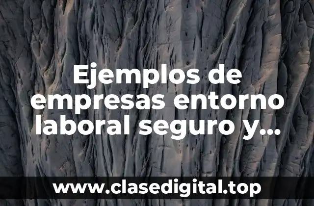 Ejemplos de empresas entorno laboral seguro y saludable