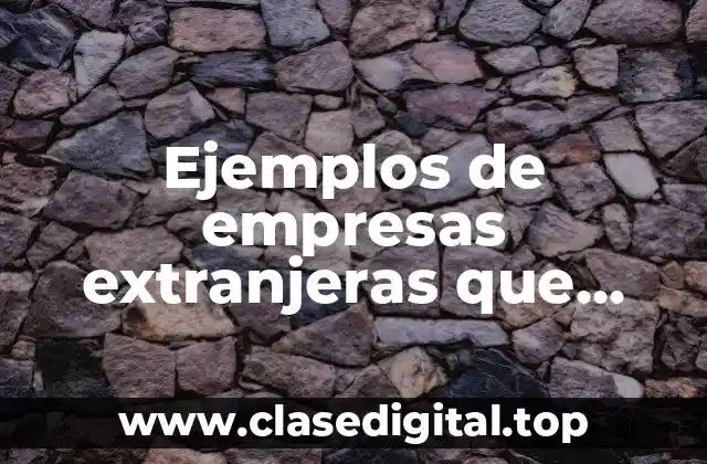 Ejemplos de empresas extranjeras que entran con éxito a Europa y Significado