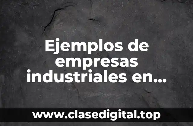 Ejemplos de empresas industriales en Colombia y Significado