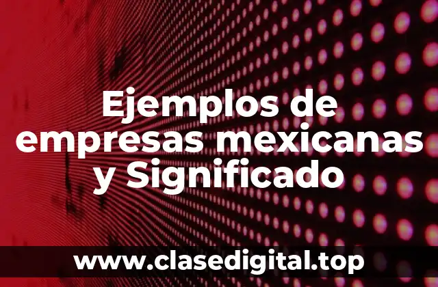 Ejemplos de empresas mexicanas y Significado