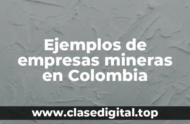 Ejemplos de empresas mineras en Colombia