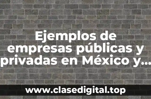 Ejemplos de empresas públicas y privadas en México y Significado
