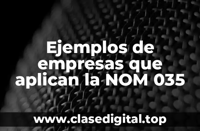 Ejemplos de empresas que aplican la NOM 035