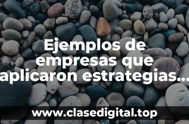 Ejemplos de empresas que aplicaron estrategias de mercadotecnia