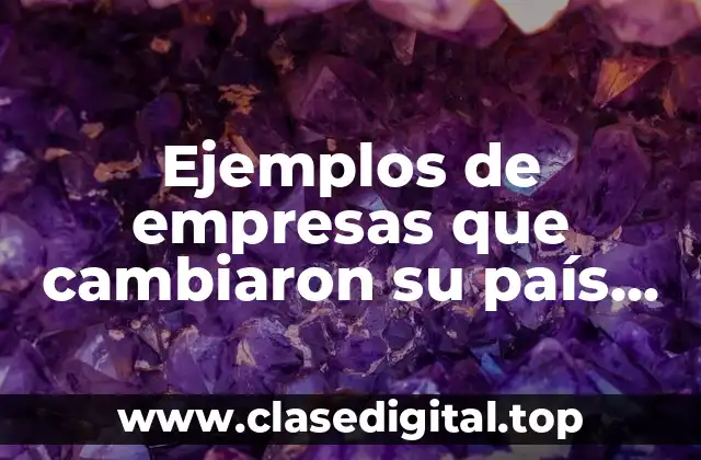 Ejemplos de empresas que cambiaron su país de origen