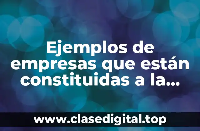 Ejemplos de empresas que están constituidas a la sociedad cooperativa