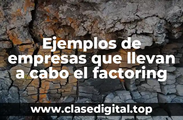 Ejemplos de empresas que llevan a cabo el factoring