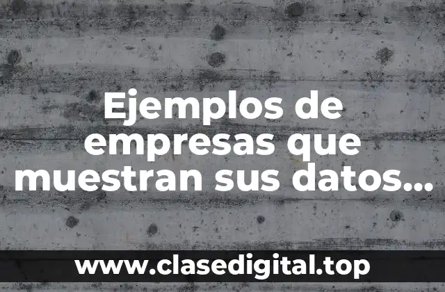 Ejemplos de empresas que muestran sus datos financieros y Significado