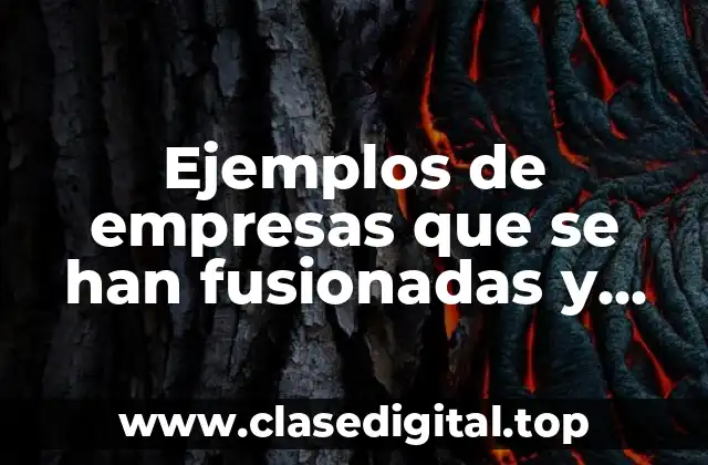 Ejemplos de empresas que se han fusionadas