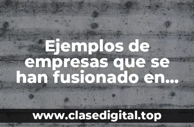 Ejemplos de empresas que se han fusionado en Perú