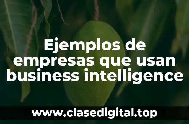 Ejemplos de empresas que usan business intelligence