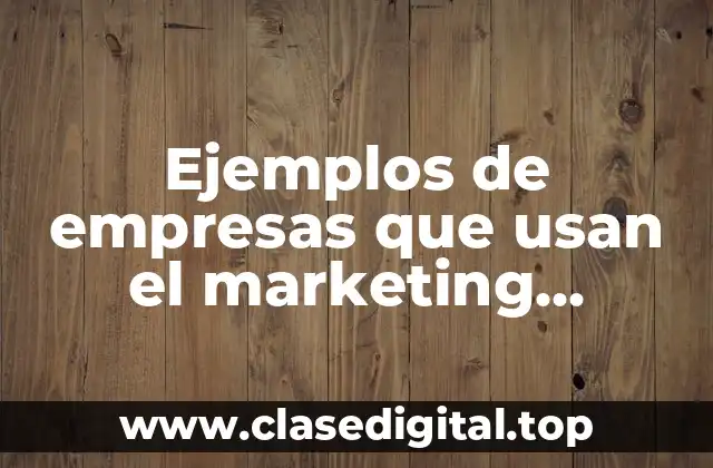 Ejemplos de empresas que usan el marketing empático