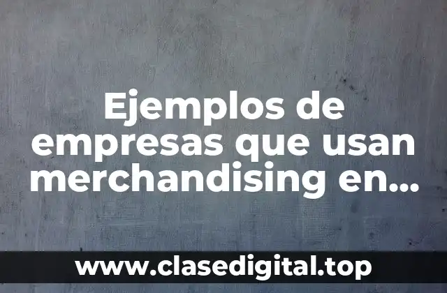Ejemplos de empresas que usan merchandising en México