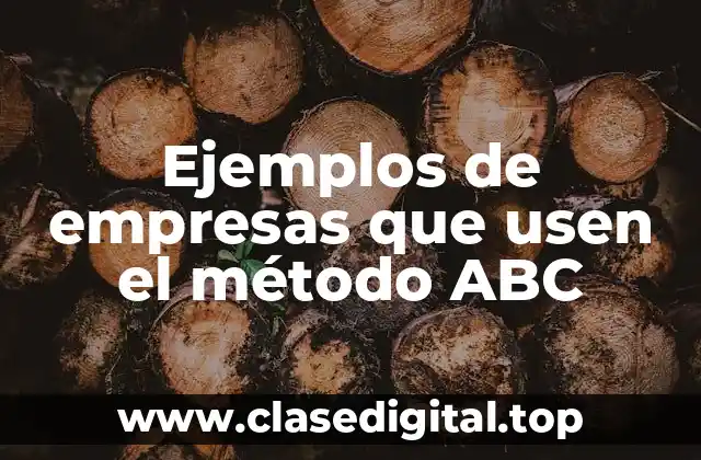Ejemplos de empresas que usen el método ABC
