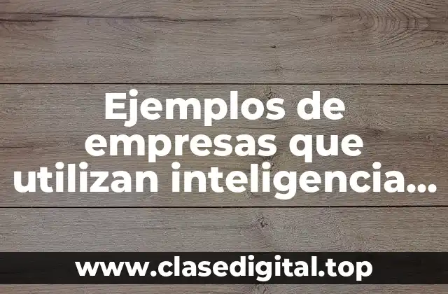 Ejemplos de empresas que utilizan inteligencia de negocios
