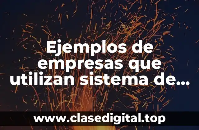 Ejemplos de empresas que utilizan sistema de orden de producción