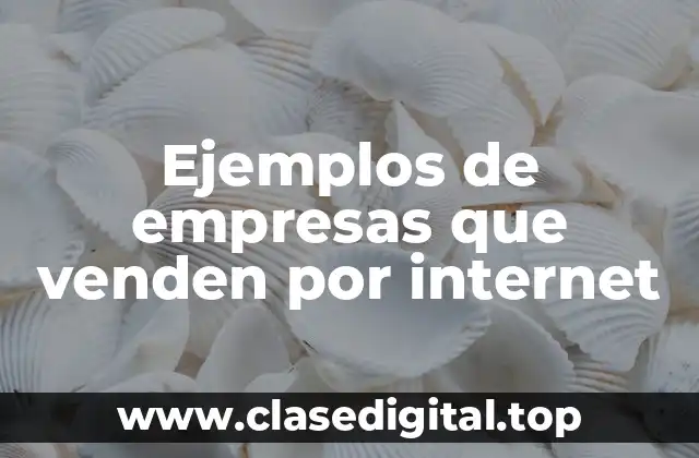 Ejemplos de empresas que venden por internet