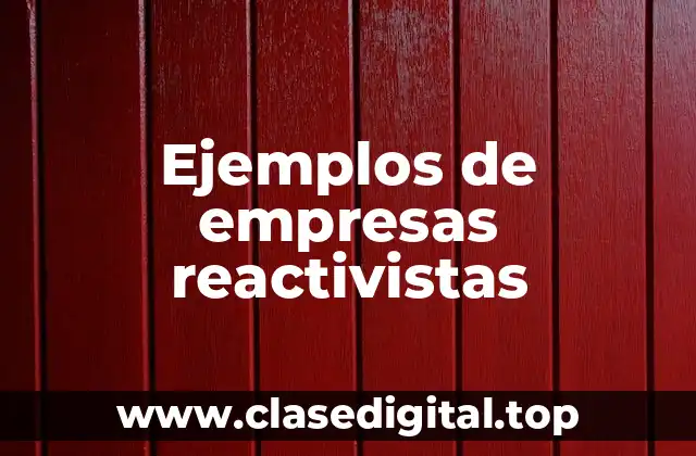 Ejemplos de empresas reactivistas