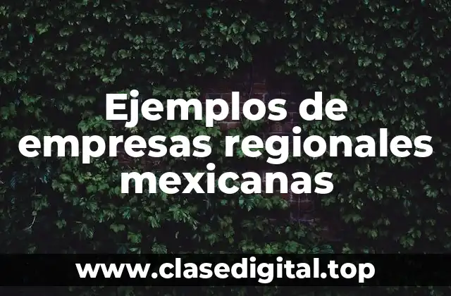 Ejemplos de empresas regionales mexicanas