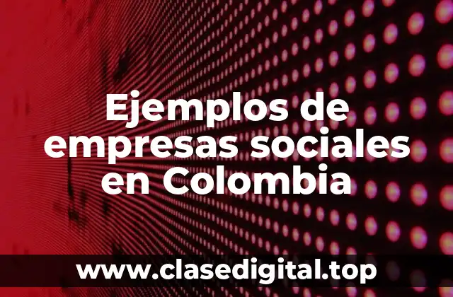 Ejemplos de empresas sociales en Colombia