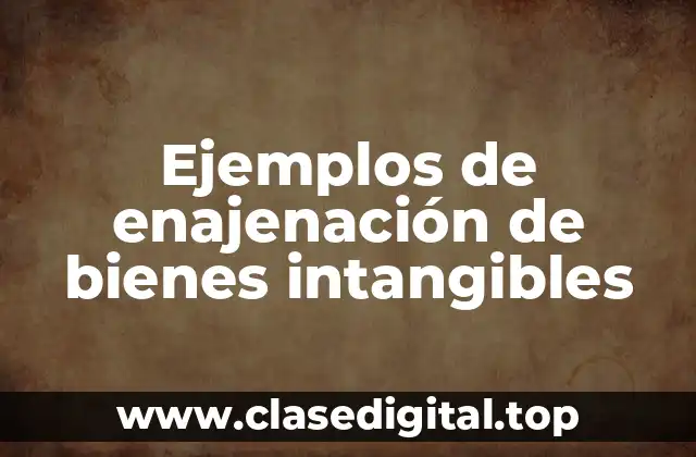 Ejemplos de enajenación de bienes intangibles