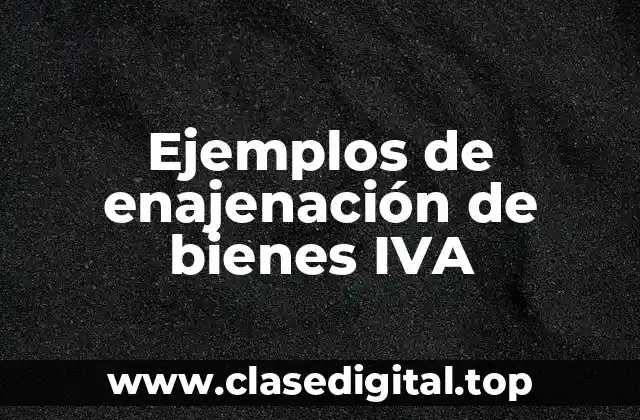 Ejemplos de enajenación de bienes IVA