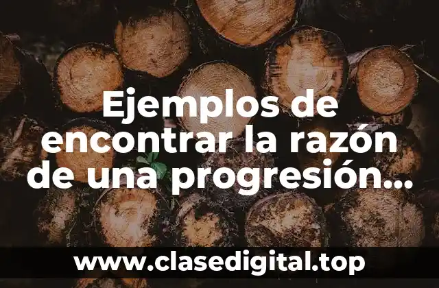 Ejemplos de encontrar la razón de una progresión aritmética