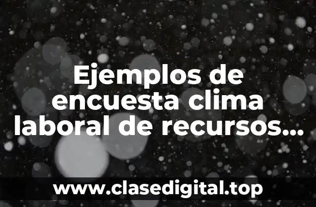 Ejemplos de encuesta clima laboral de recursos humanos