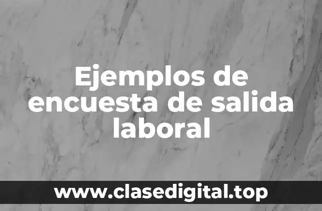 Ejemplos de encuesta de salida laboral