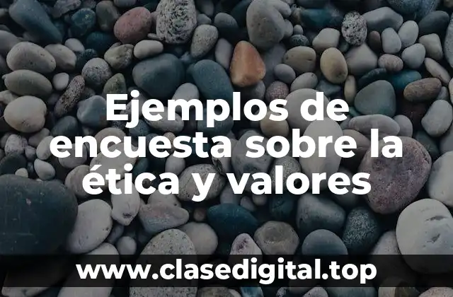 Ejemplos de encuesta sobre la ética y valores