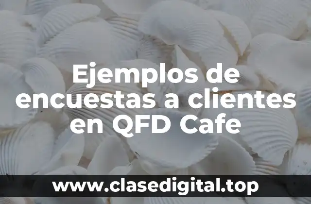 Ejemplos de encuestas a clientes en QFD Cafe