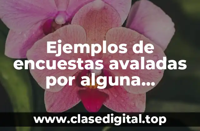 Ejemplos de encuestas avaladas por alguna organización mexicana