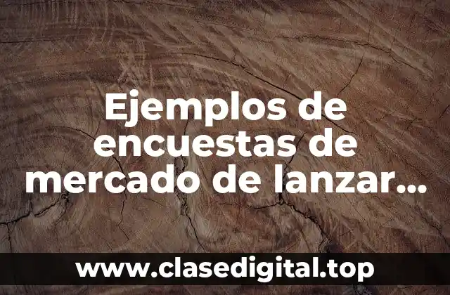 Ejemplos de encuestas de mercado de lanzar nuevos productos