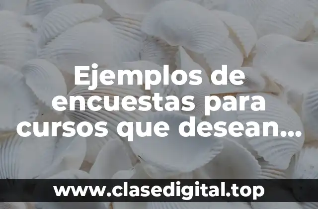 Ejemplos de encuestas para cursos que desean tomar