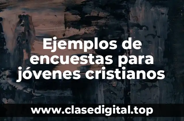 Ejemplos de encuestas para jóvenes cristianos