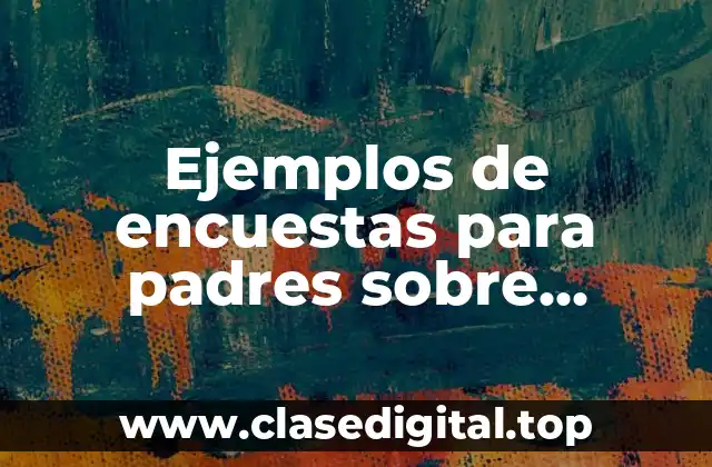 Ejemplos de encuestas para padres sobre lenguaje de sus hijos y Significado