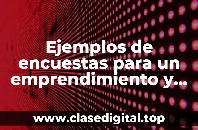 Ejemplos de encuestas para un emprendimiento y Significado
